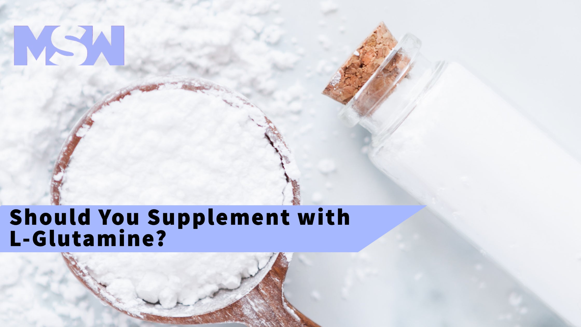 Why Glutamine is the Most Underrated Health Supplement MSW Nutrition